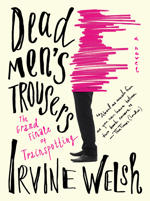 Title details for Dead Men's Trousers by Irvine Welsh - Available